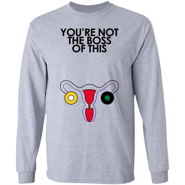 You're Not The Boss Of This Shirt The Uterus Kaye Iambossi Merch Iambossi Merch Kaye You're Not The Boss Of This Shirt The Uterus
