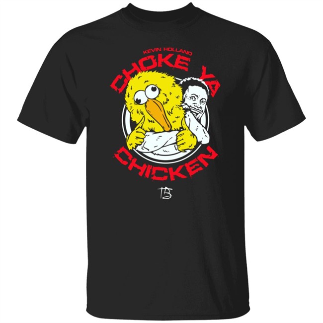 Choke Ya Chicken T Shirt Limited Edition Millions Kevin Holland Millions Choke Ya Chicken T Shirt Limited Edition Kevin Holland
