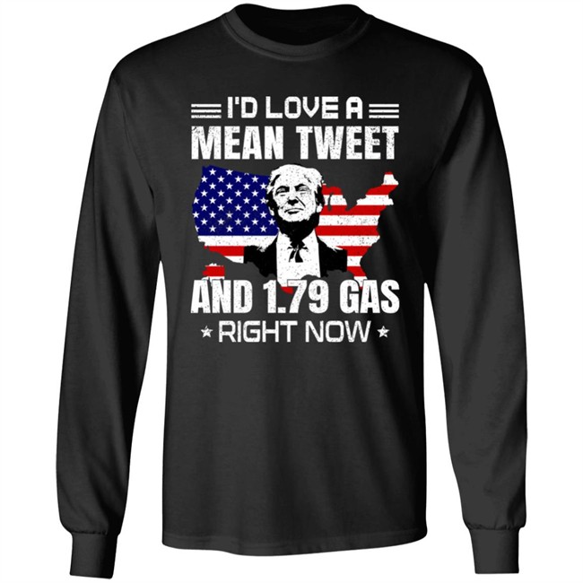 I'd Love A Mean Tweet And 1.79 Gas Right Now Shirt Trump Sam Barkdoll