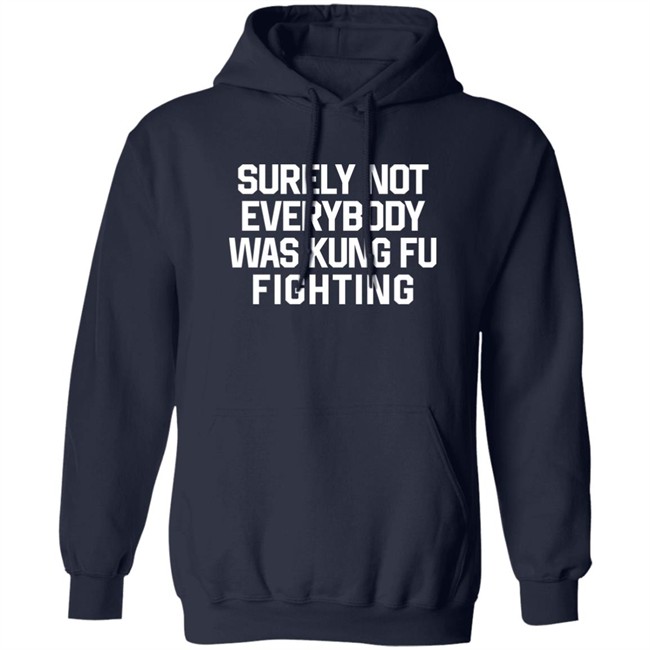 Daniel Summers Md Surely Not Everybody Was Kung Fu Fighting Shirt Surely Not Everybody Was Kung Fu Fighting Shirt Daniel Summers Md