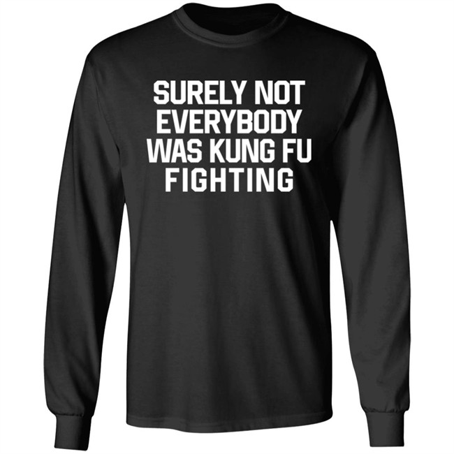 Daniel Summers Md Surely Not Everybody Was Kung Fu Fighting Shirt Surely Not Everybody Was Kung Fu Fighting Shirt Daniel Summers Md