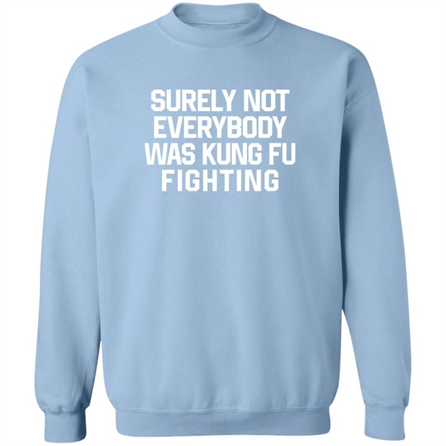 Daniel Summers Md Surely Not Everybody Was Kung Fu Fighting Shirt Surely Not Everybody Was Kung Fu Fighting Shirt Daniel Summers Md