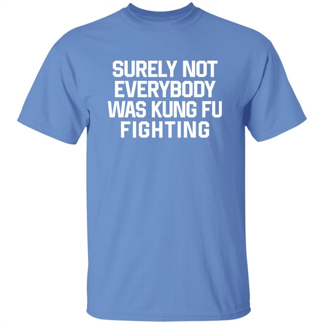 Daniel Summers Md Surely Not Everybody Was Kung Fu Fighting Shirt Daniel Summers Md Surely Not Everybody Was Kung Fu Fighting Shirt