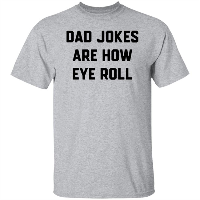 Brad Fitzpatrick Dad Jokes Are How Eye Roll Shirt