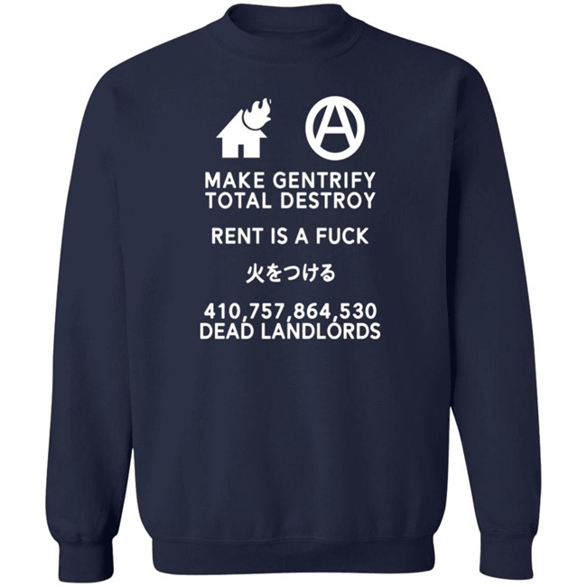 Make Gentrify Total Destroy Rent Is A Fuck Shirt Shirts That Go Hard