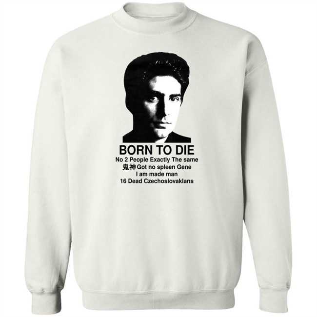 Keanu Reeves Born To Die No 2 People Exactly The Same Got No Spleen Gene I Am Made Man 16 Dead Czechoslovakians Shirt Shirts That Go Hard