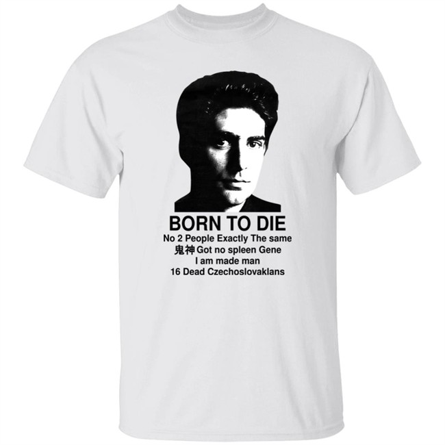 Shirts That Go Hard Born To Die No 2 People Exactly The Same Got No Spleen Gene I Am Made Man 16 Dead Czechoslovakians Shirt Keanu Reeves Born To Die No 2 People Exactly The Same Got No Spleen Gene I Am Made Man 16 Dead Czechoslovakians Shirt Keanu Reeves Shirts That Go Hard