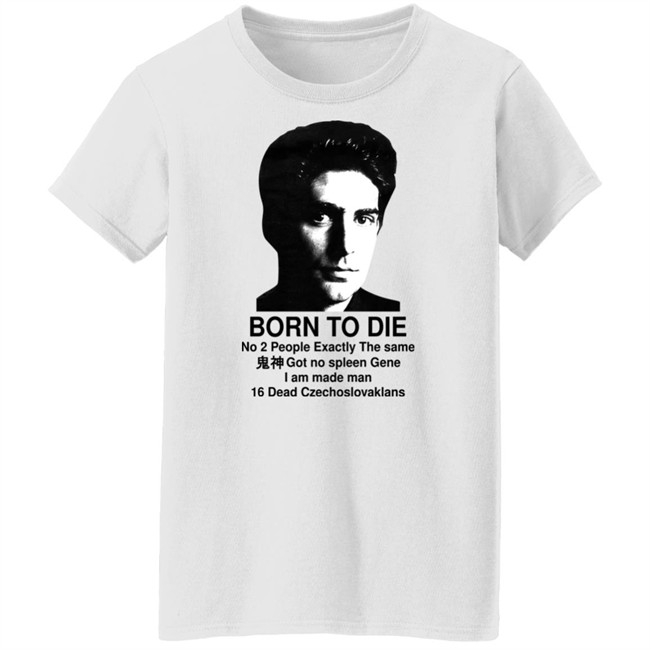 Shirts That Go Hard Born To Die No 2 People Exactly The Same Got No Spleen Gene I Am Made Man 16 Dead Czechoslovakians Shirt Keanu Reeves Keanu Reeves Shirts That Go Hard Born To Die No 2 People Exactly The Same Got No Spleen Gene I Am Made Man 16 Dead Czechoslovakians Shirt