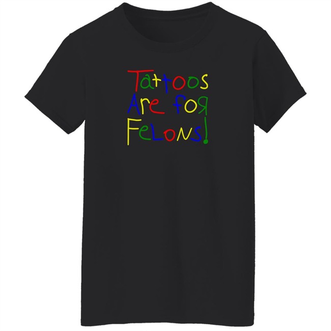 Tattoos Are For Felons T Shirt Leigh Mcnasty Merch Leigh Mcnasty Merch Tattoos Are For Felons T Shirt