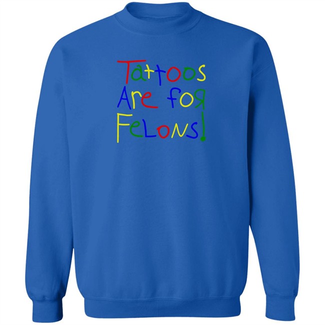 Tattoos Are For Felons T Shirt Leigh Mcnasty Merch Tattoos Are For Felons T Shirt Leigh Mcnasty Merch