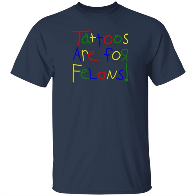 Tattoos Are For Felons T Shirt Leigh Mcnasty Merch Leigh Mcnasty Merch Tattoos Are For Felons T Shirt