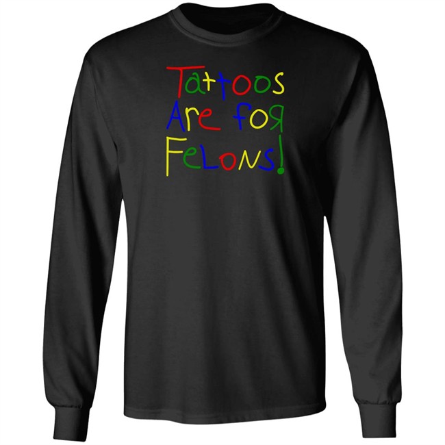 Tattoos Are For Felons T Shirt Leigh Mcnasty Merch Tattoos Are For Felons T Shirt Leigh Mcnasty Merch
