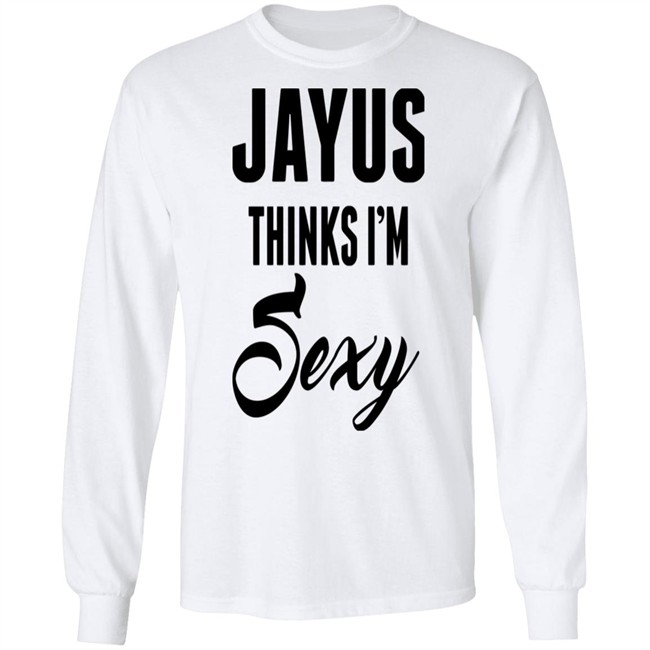 Jayus Thinks I'm Sexy Shirt Jayus Merch Jayus Thinks I'm Sexy Shirt Jayus Merch