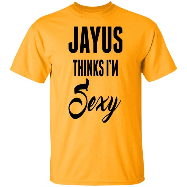 Jayus Thinks I'm Sexy Shirt Jayus Merch Jayus Merch Jayus Thinks I'm Sexy Shirt
