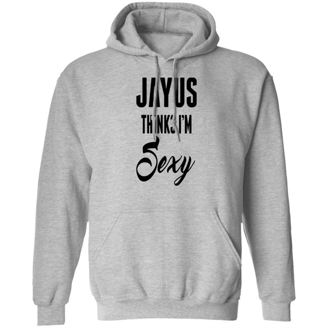 Jayus Thinks I'm Sexy Shirt Jayus Merch Jayus Merch Jayus Thinks I'm Sexy Shirt