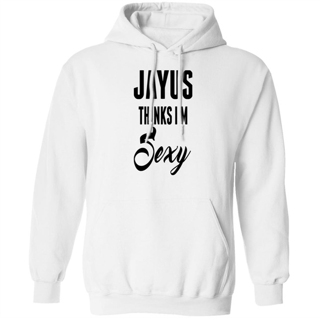 Jayus Thinks I'm Sexy Shirt Jayus Merch Jayus Merch Jayus Thinks I'm Sexy Shirt