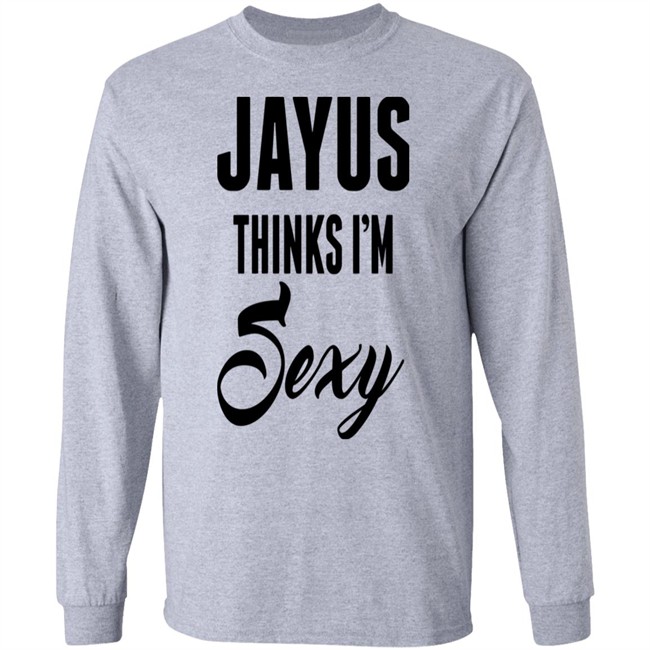 Jayus Thinks I'm Sexy Shirt Jayus Merch Jayus Thinks I'm Sexy Shirt Jayus Merch