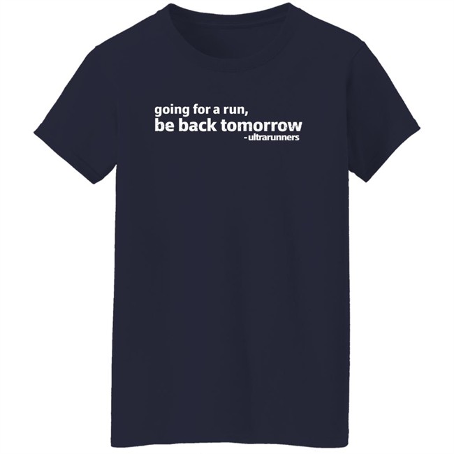 Camille Herron Going For A Run Be Back Tomorrow Ultrarunners Shirt Camille Herron Going For A Run Be Back Tomorrow Ultrarunners Shirt