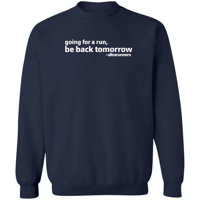 Camille Herron Going For A Run Be Back Tomorrow Ultrarunners Shirt Going For A Run Be Back Tomorrow Ultrarunners Shirt Camille Herron