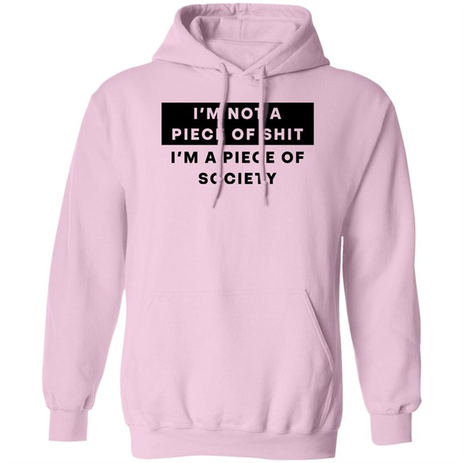 I'm Not A Piece Of Shit I'm A Piece Of Society Shirt Shirts That Go Hard Shirts That Go Hard I'm Not A Piece Of Shit I'm A Piece Of Society Shirt