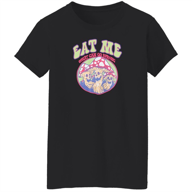 Eat Me What Can Go Wrong Shirt Ragstock Store Eat Me What Can Go Wrong Shirt Ragstock Store