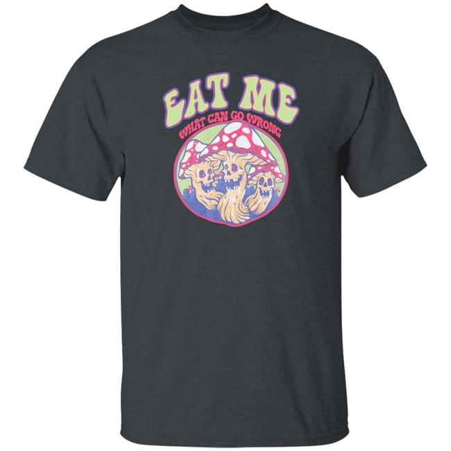 Eat Me What Can Go Wrong Shirt Ragstock Store Eat Me What Can Go Wrong Shirt Ragstock Store