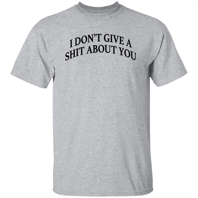 Donald Trump I Don't Give A Shit About You Shirt Donald Trump I Don't Give A Shit About You Shirt