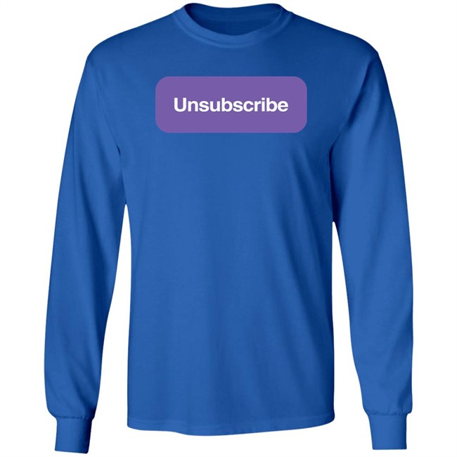Unsubscribe T Shirt Unsubscribe Podcast Merch Unsubscribe Podcast Merch Unsubscribe T Shirt