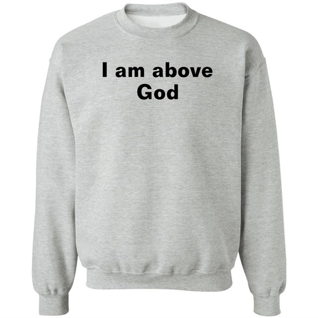Shirts With Threatening Auras I Am Above God Shirt I Am Above God Shirt Shirts With Threatening Auras