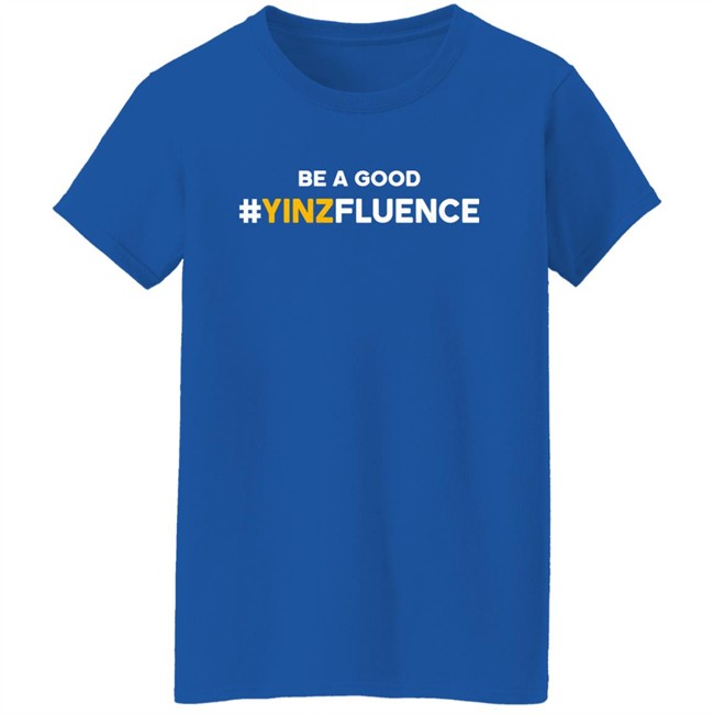 Be A Good YINZfluence Shirt Paul Zeise Reclaim Tees Store Reclaim Tees Store Be A Good YINZfluence Shirt Paul Zeise