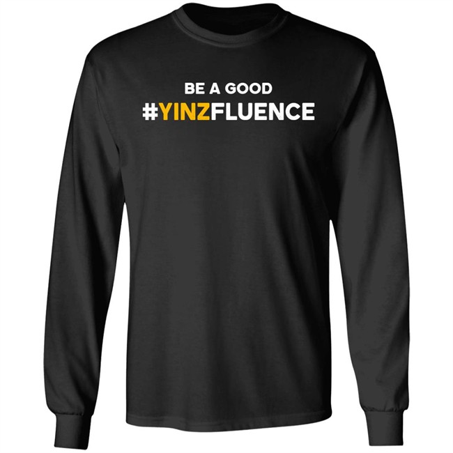 Be A Good YINZfluence Shirt Paul Zeise Reclaim Tees Store Reclaim Tees Store Paul Zeise Be A Good YINZfluence Shirt