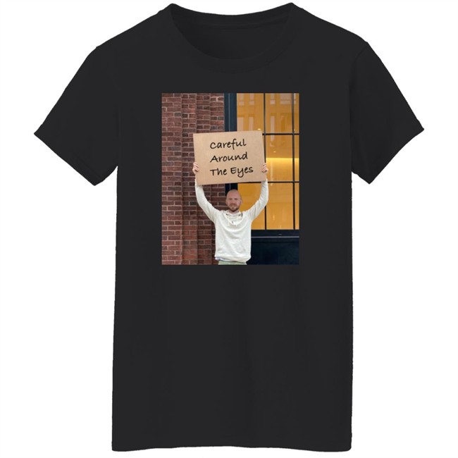 Careful Around The Eyes Shirt Sean Evans