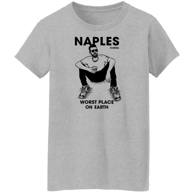 Naples Florida Worst Place On Earth Shirt Sam Morril Naples Florida Worst Place On Earth Shirt Sam Morril