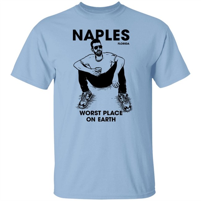Naples Florida Worst Place On Earth Shirt Sam Morril Naples Florida Worst Place On Earth Shirt Sam Morril