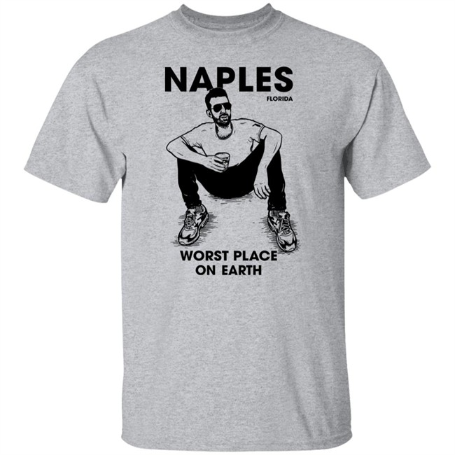 Naples Florida Worst Place On Earth Shirt Sam Morril Sam Morril Naples Florida Worst Place On Earth Shirt