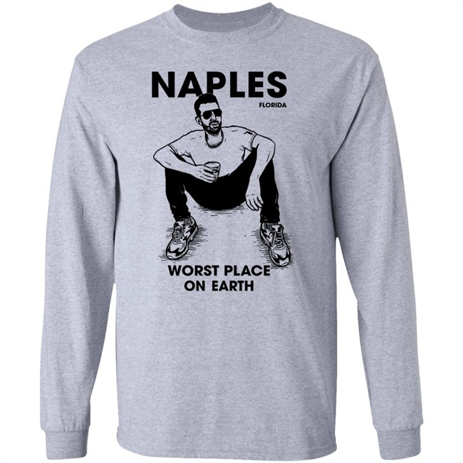 Naples Florida Worst Place On Earth Shirt Sam Morril Sam Morril Naples Florida Worst Place On Earth Shirt