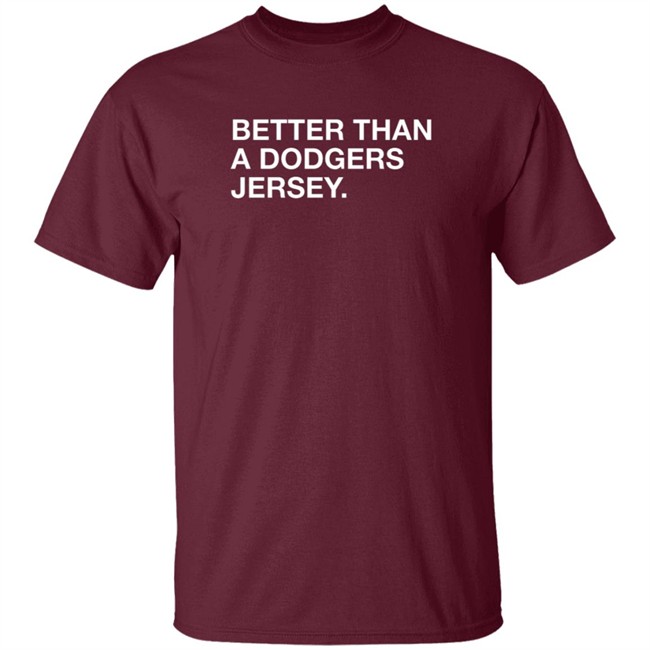 better than a dodgers jersey t shirt