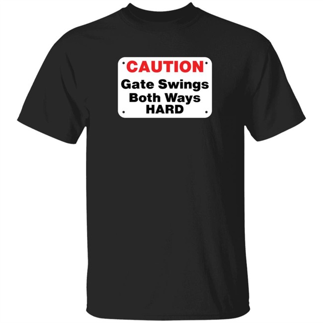 caution gate swings both ways hard t shirt