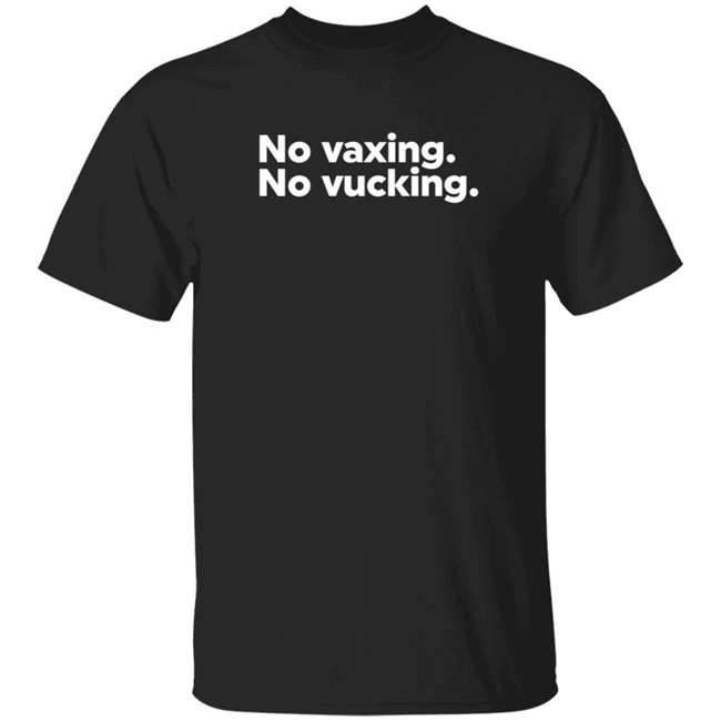 no vaxing no vucking t shirt