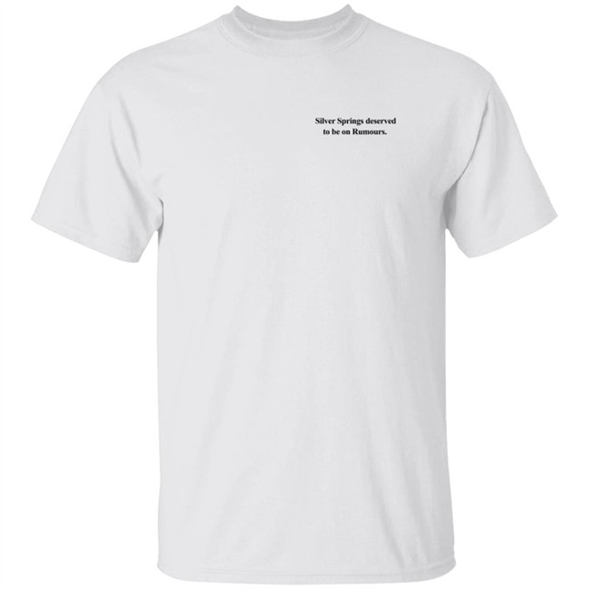 silver springs deserved to be on rumours t shirt