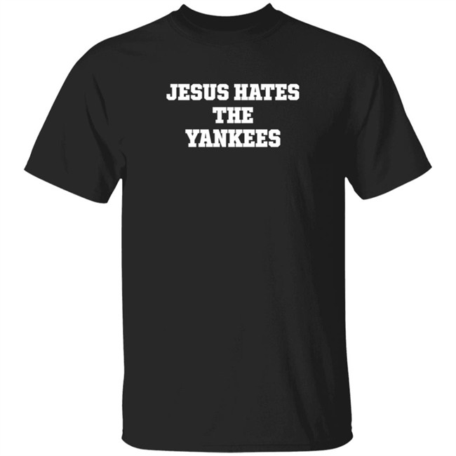 jesus hates the yankees t shirt