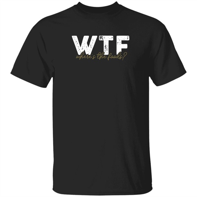 the situations store wtf where the foods t shirt