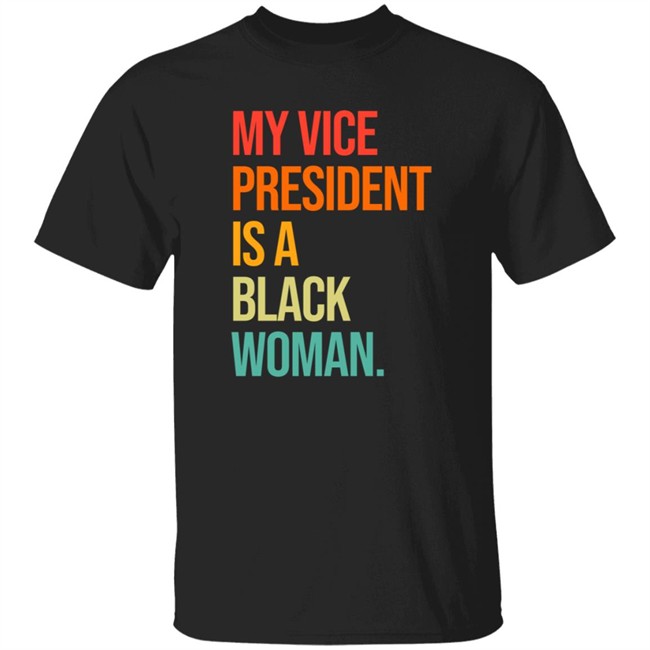 my vp is a black woman my vice president is a black t shirt