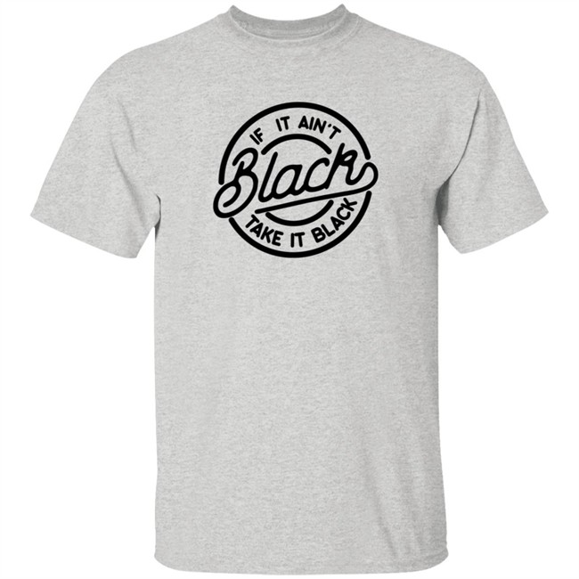 quit touching ish if it ain't black take it back t shirt