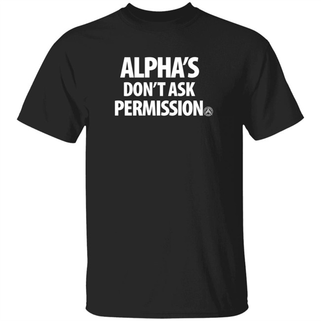alpha american alpha's don't ask permission t shirt