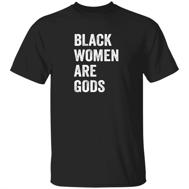 the gyal dem suga black women are gods t shirt