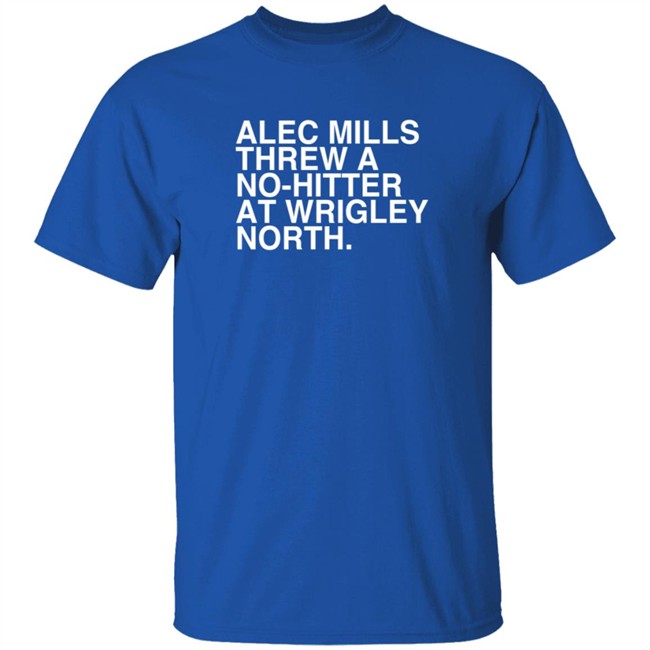 obvious shirts alec mills threw a no hitter at wrigley north t shirt