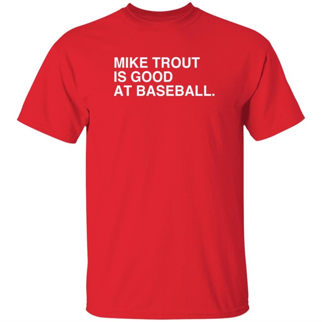 obvious shirts mike trout is good at baseball t shirt