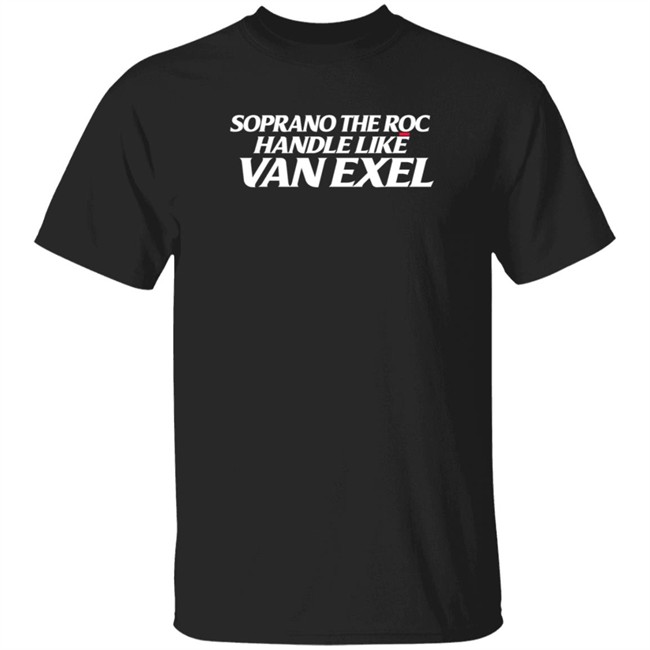 alex meacham soprano the roc handle like van exel t shirt
