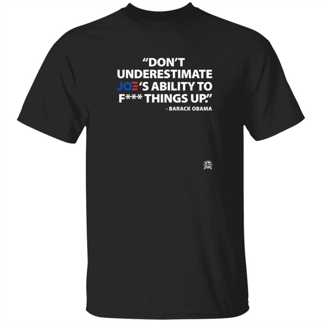 bring ammo don't underestimate joe's ability to fuck things up barack obama t shirt